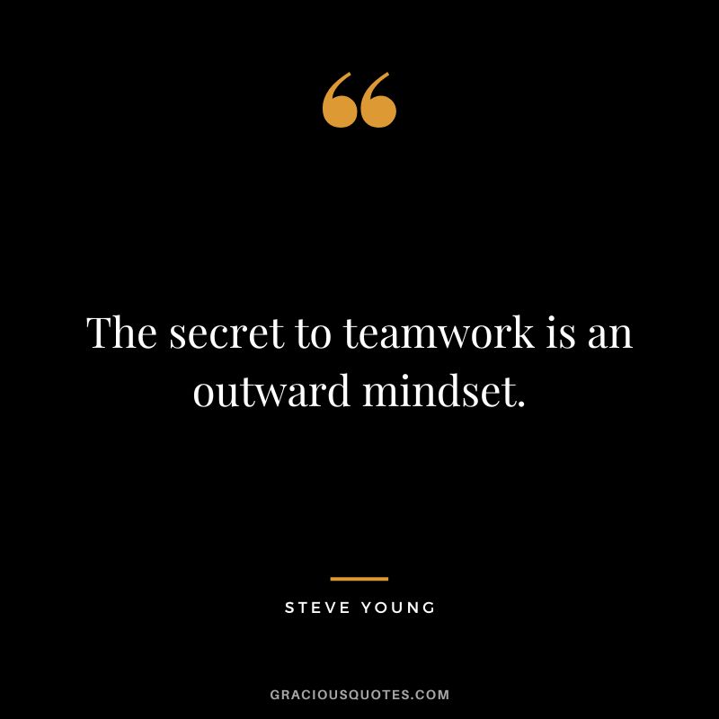 The secret to teamwork is an outward mindset.