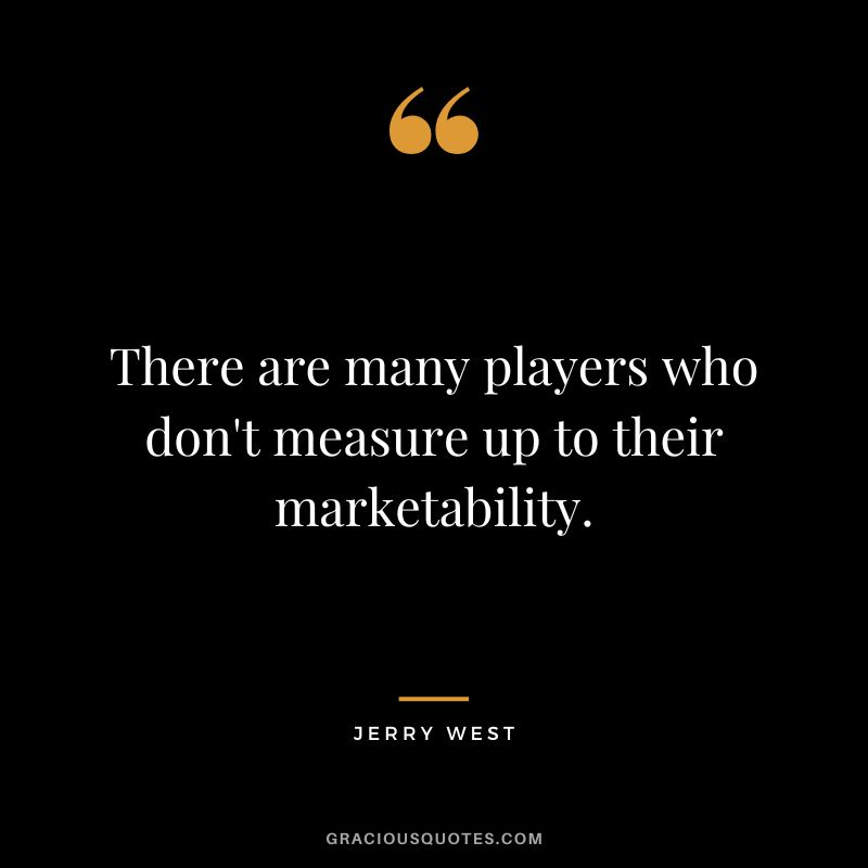 There are many players who don't measure up to their marketability.