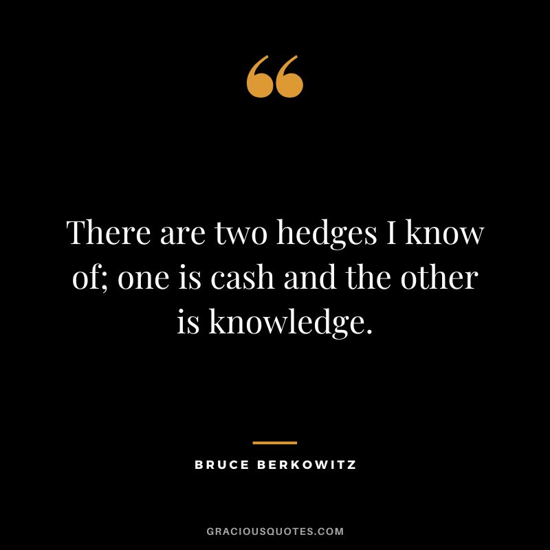 There are two hedges I know of; one is cash and the other is knowledge.