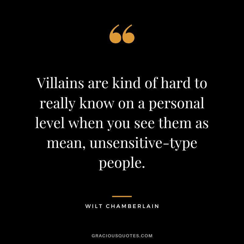 Villains are kind of hard to really know on a personal level when you see them as mean, unsensitive-type people.