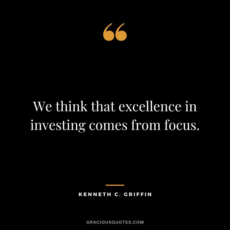We think that excellence in investing comes from focus.