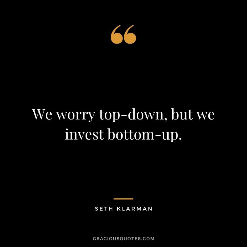 We worry top-down, but we invest bottom-up.
