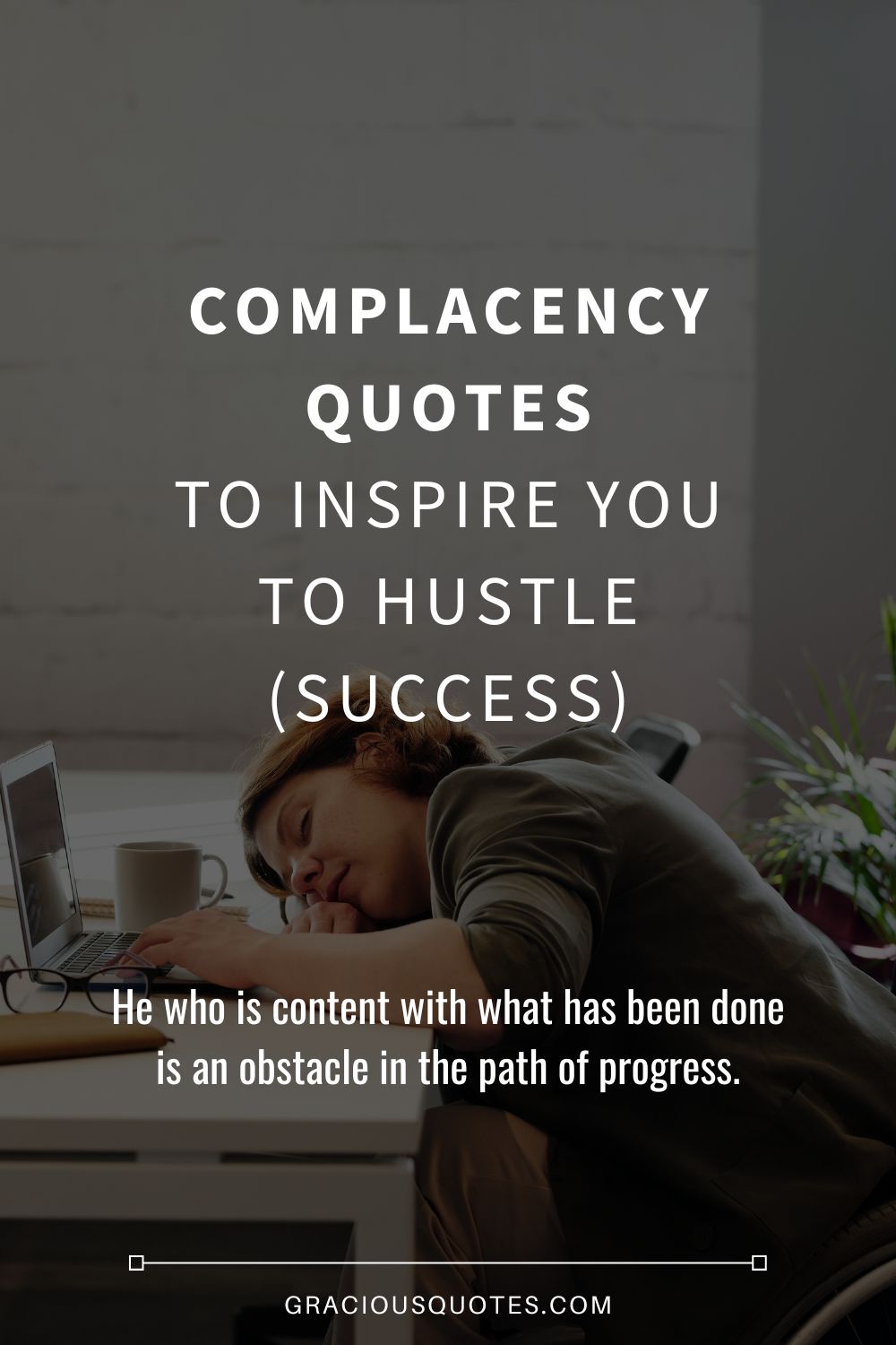 Complacency Quotes to Inspire You to Hustle (SUCCESS) - Gracious Quotes