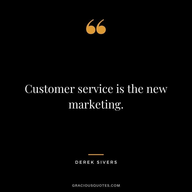 Customer service is the new marketing. - Derek Sivers