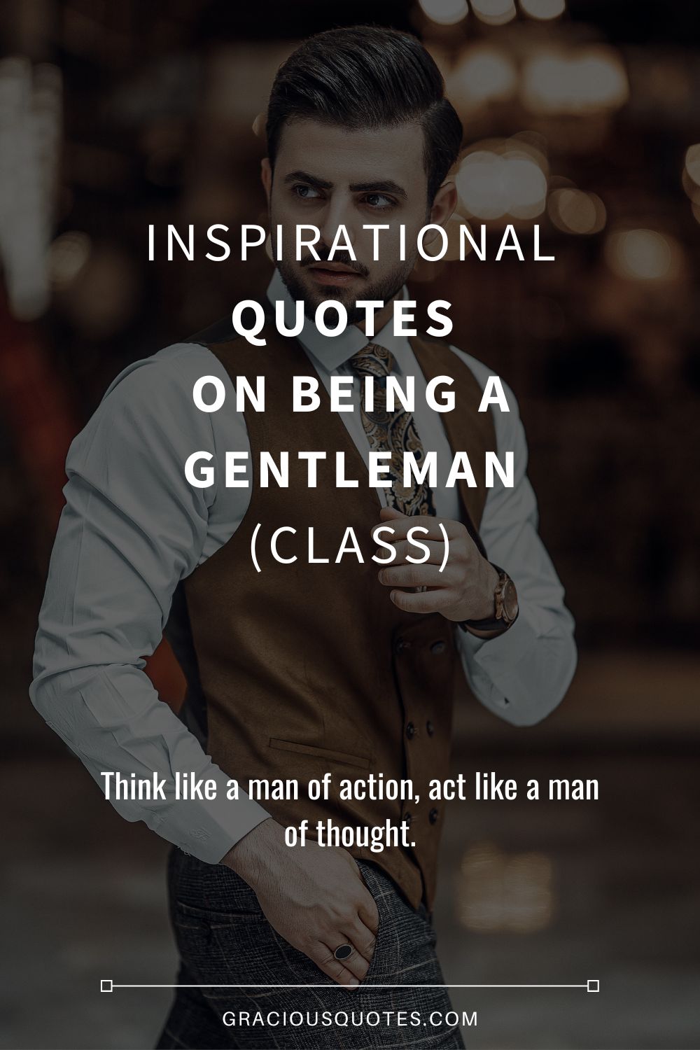 Inspirational Quotes on Being a Gentleman (CLASS) - Gracious Quotes