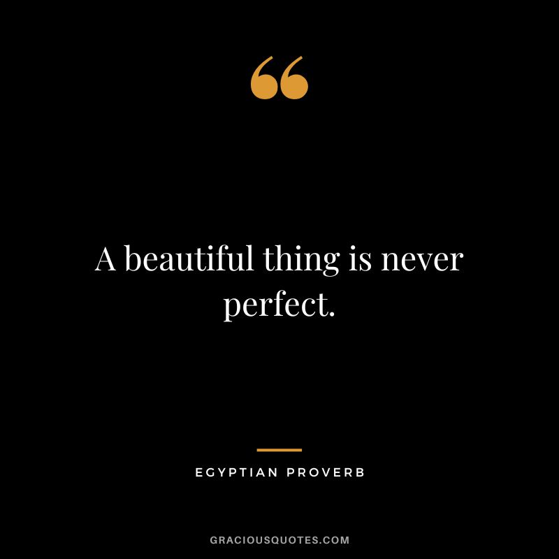 A beautiful thing is never perfect.
