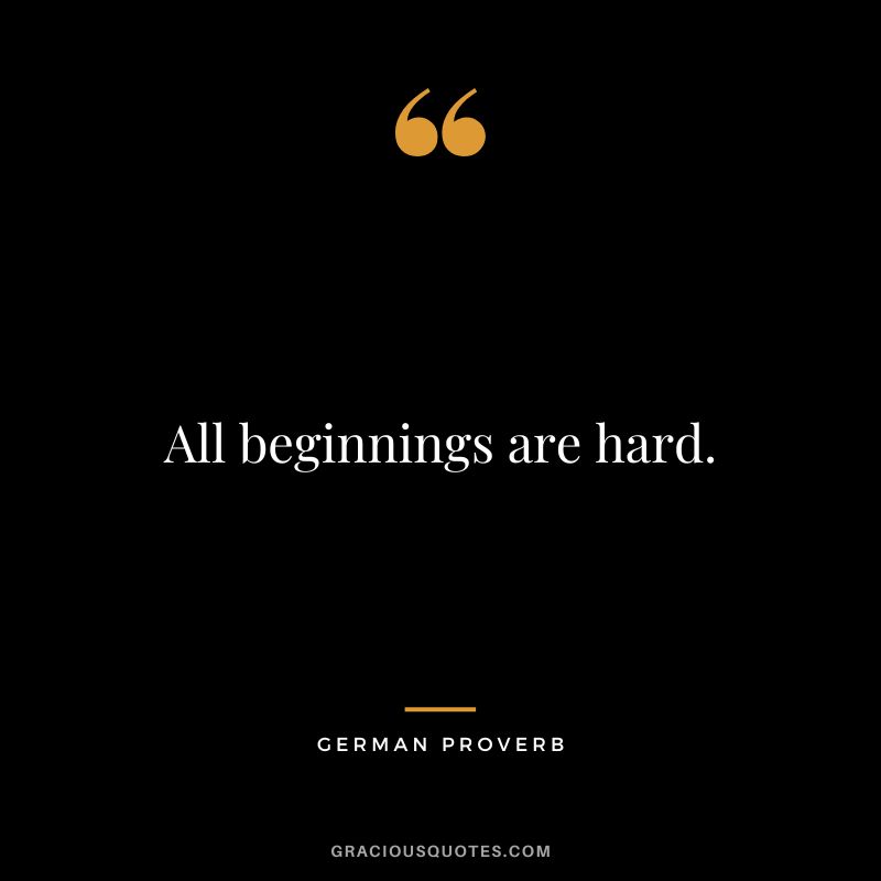 All beginnings are hard.