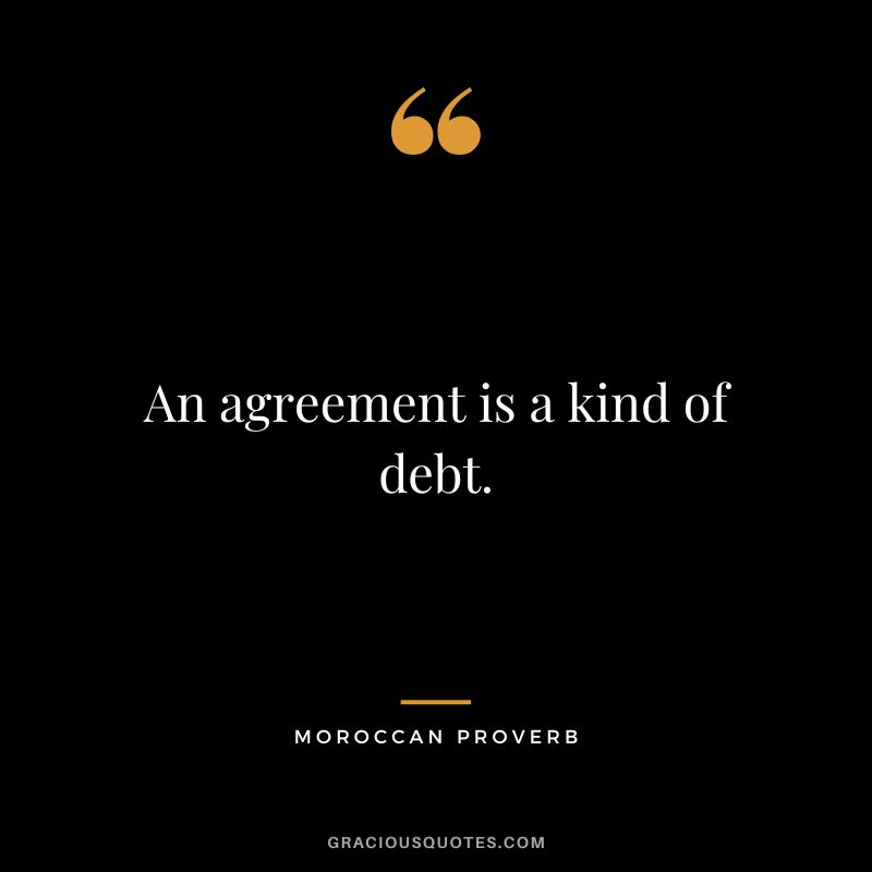 An agreement is a kind of debt.