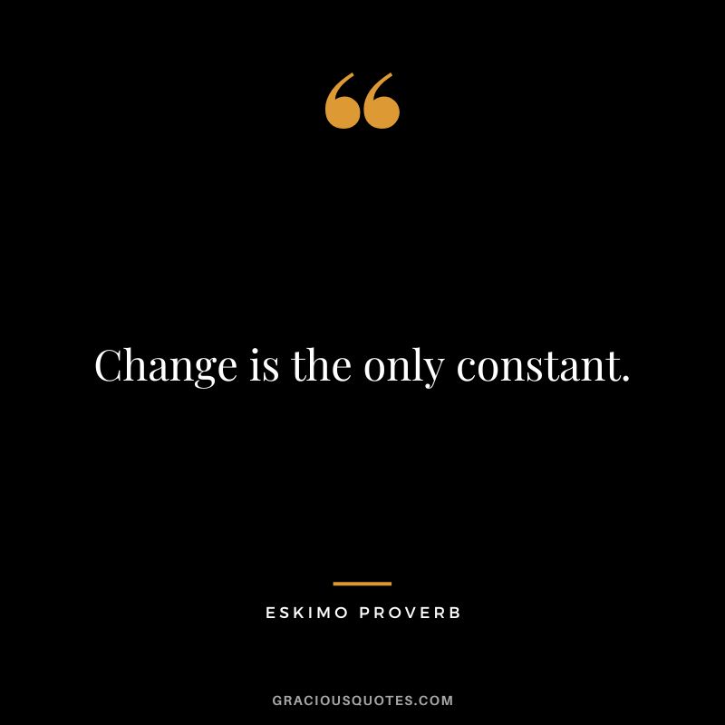 Change is the only constant.