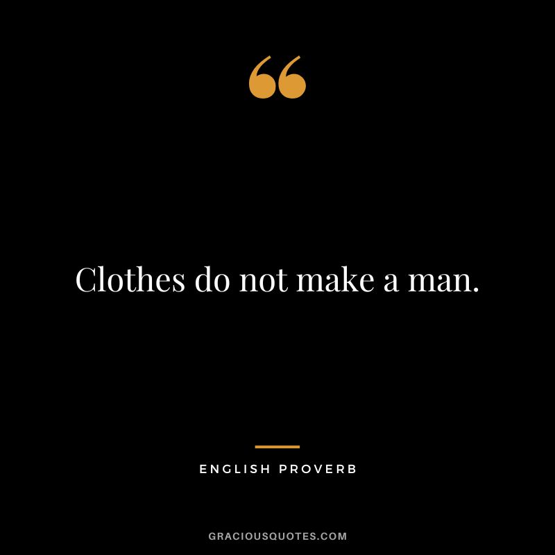 Clothes do not make a man.