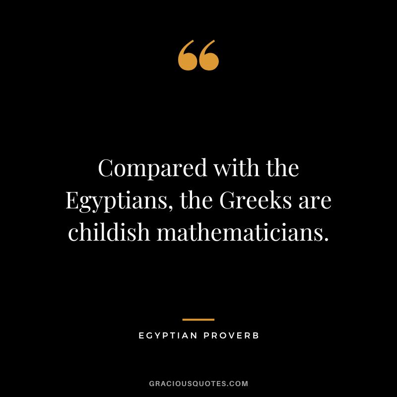 Compared with the Egyptians, the Greeks are childish mathematicians.