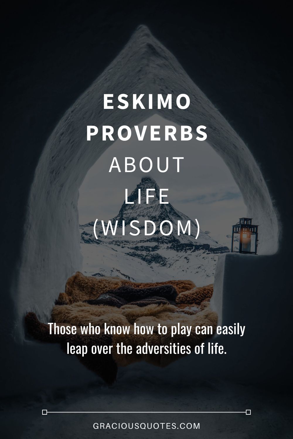 Eskimo Proverbs About Life (WISDOM) - Gracious Quotes
