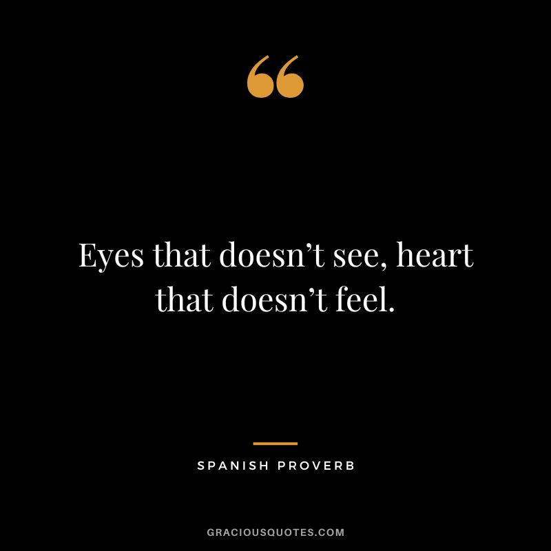 Eyes that doesn’t see, heart that doesn’t feel.