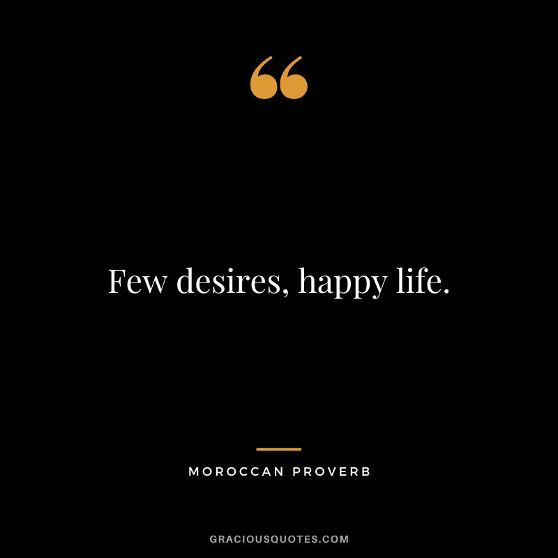 Few desires, happy life.