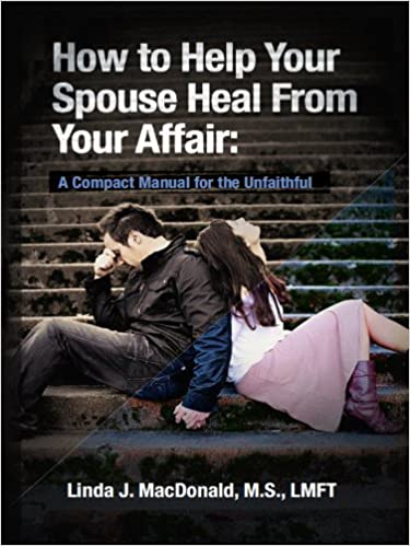 How to Help Your Spouse Heal from Your Affair: A Compact Manual for the Unfaithful