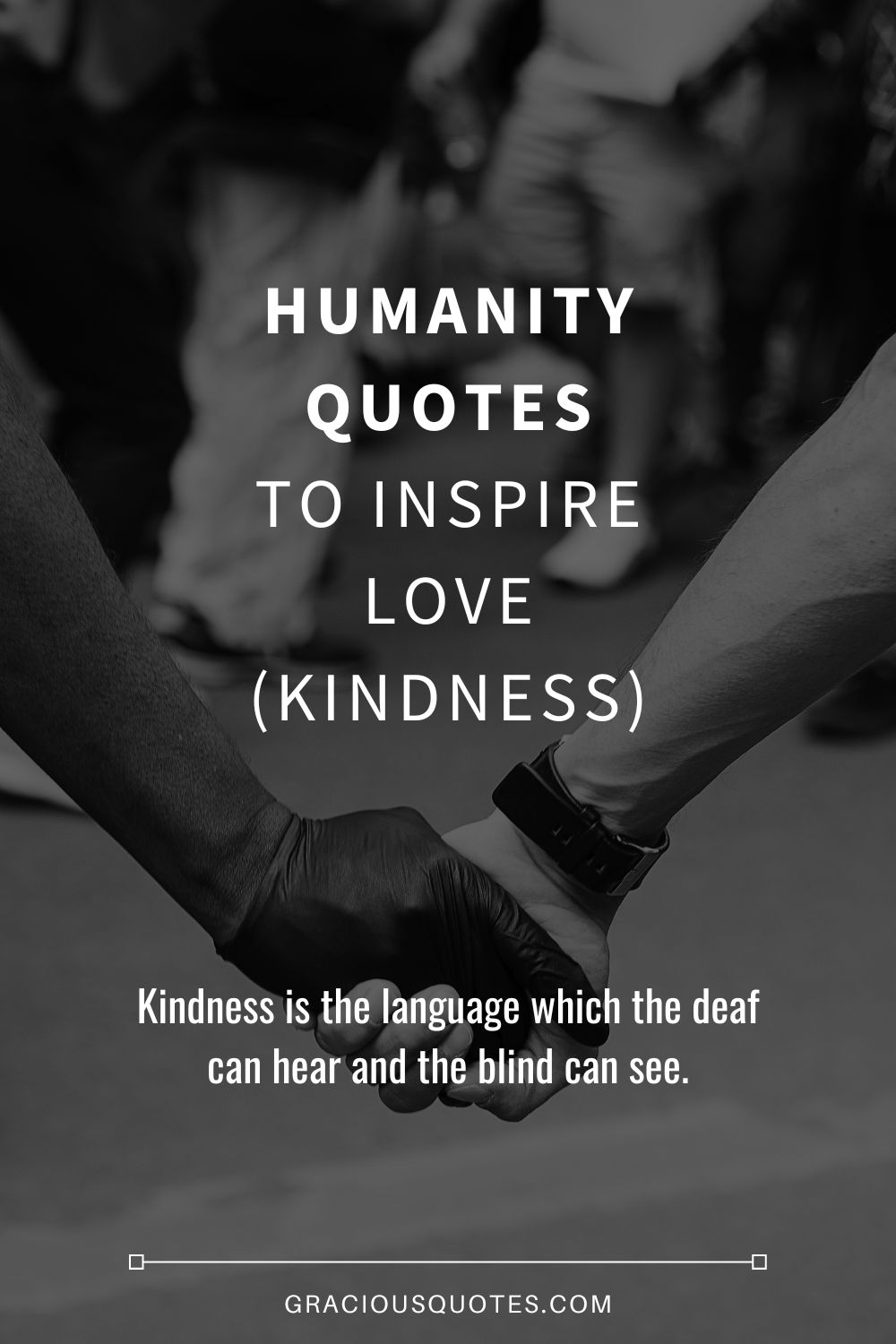 Humanity Quotes to Inspire Love (KINDNESS) - Gracious Quotes