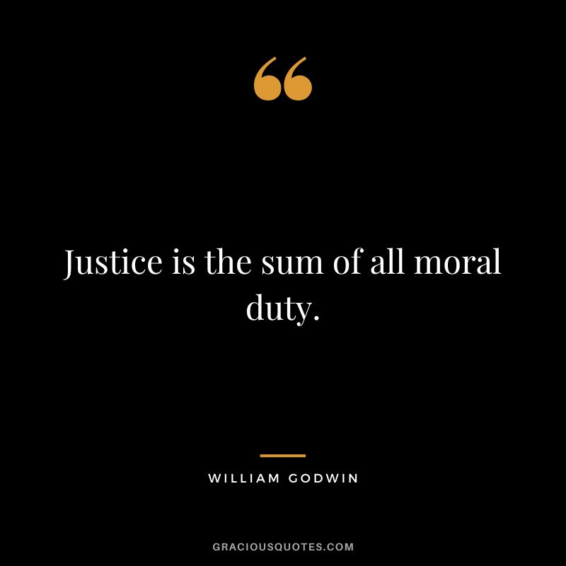 Justice is the sum of all moral duty. - William Godwin