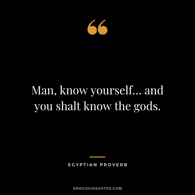 Man, know yourself… and you shalt know the gods.