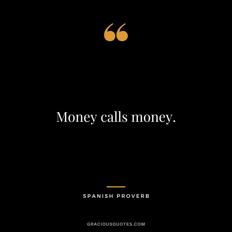 Money calls money.