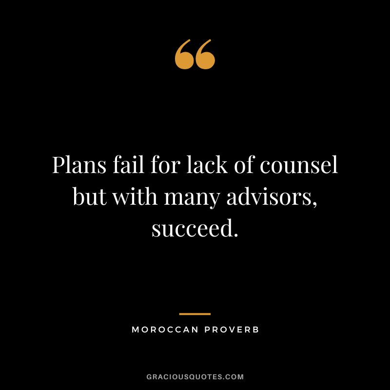 Plans fail for lack of counsel but with many advisors, succeed.