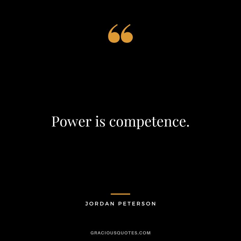 Power is competence. - Jordan Peterson