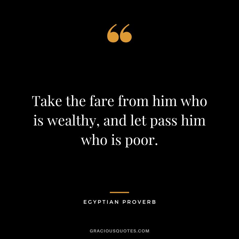 Take the fare from him who is wealthy, and let pass him who is poor.