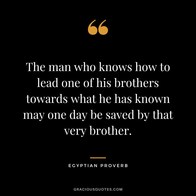 The man who knows how to lead one of his brothers towards what he has known may one day be saved by that very brother.