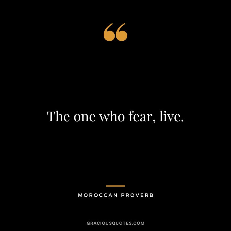 The one who fear, live.