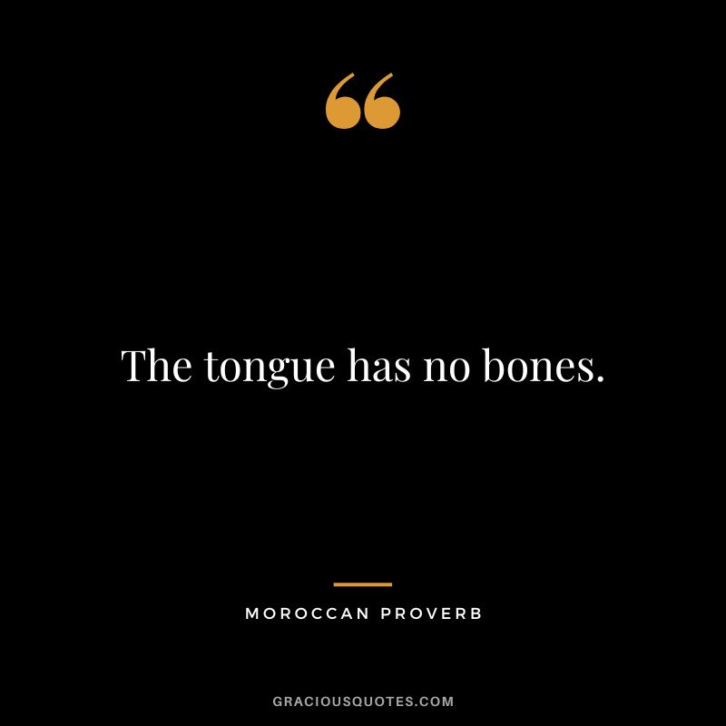 The tongue has no bones.