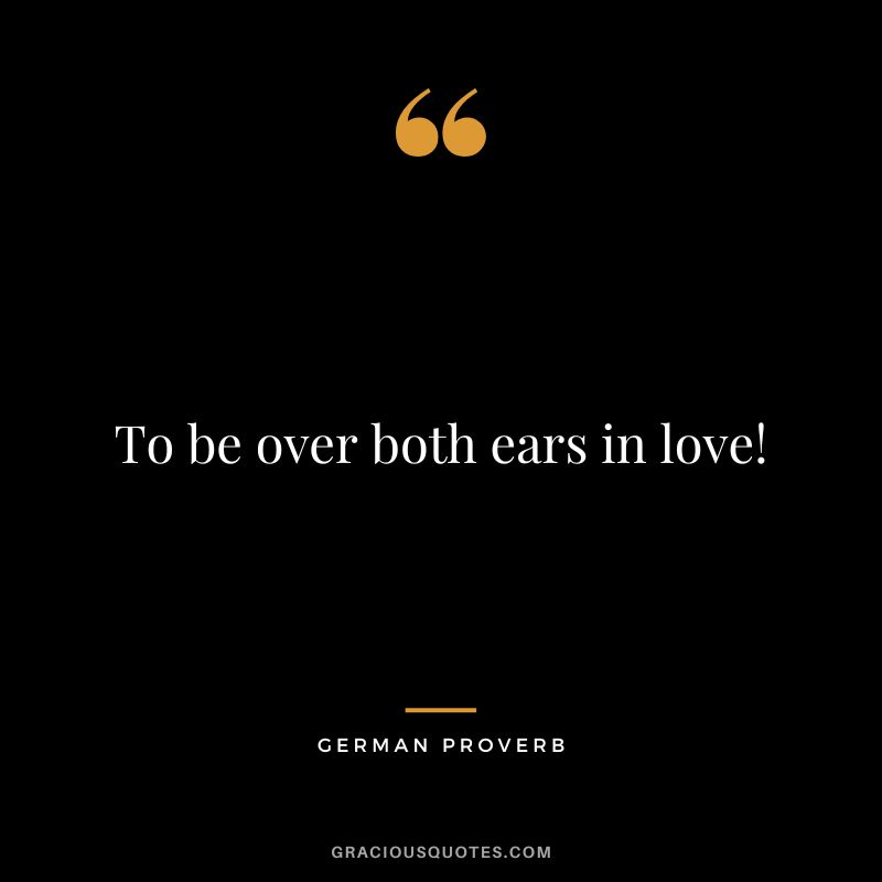 To be over both ears in love!