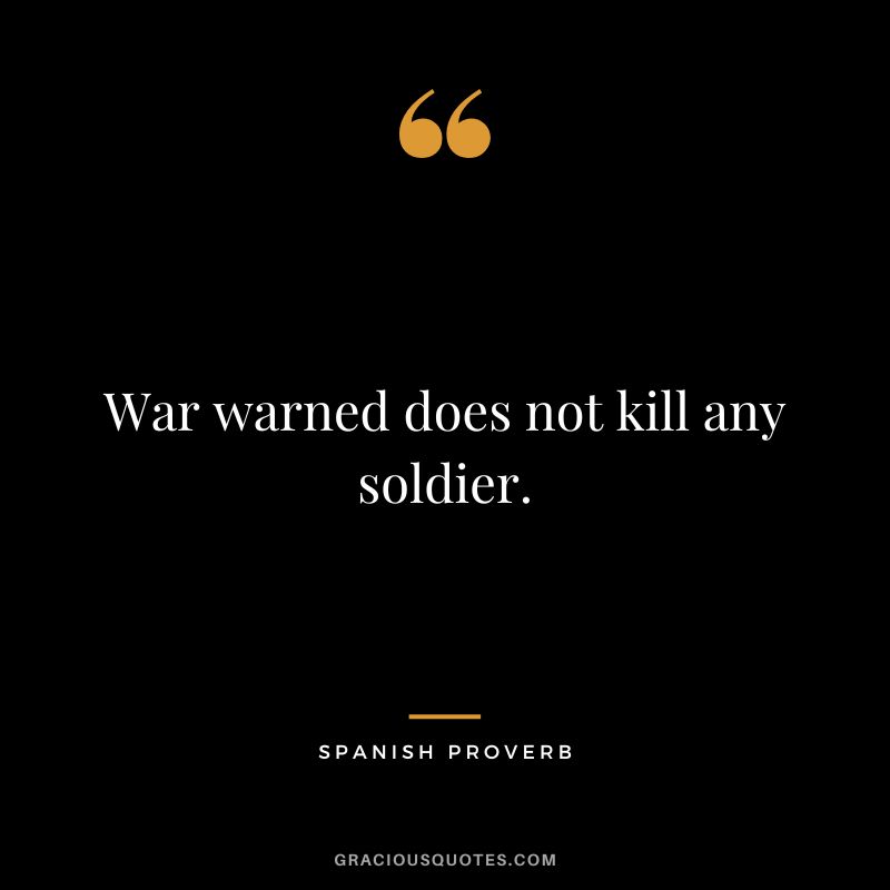 War warned does not kill any soldier.