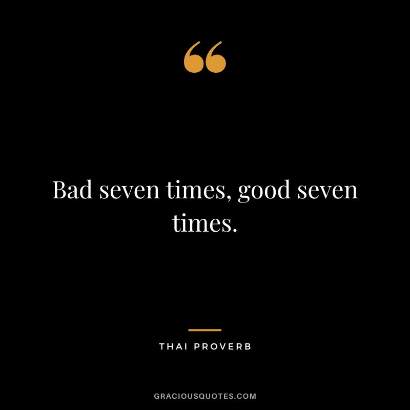 Bad seven times, good seven times.