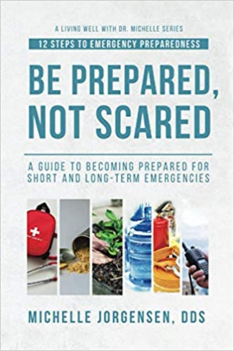 Be Prepared, Not Scared - 12 Steps to Emergency Preparedness: Guide to becoming prepared for short and long-term emergencies