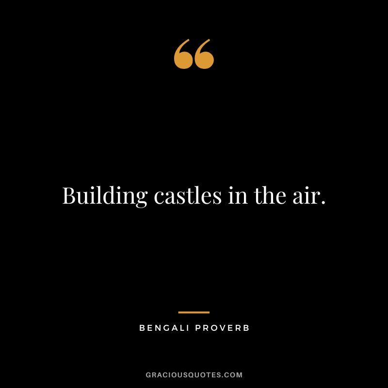 Building castles in the air.