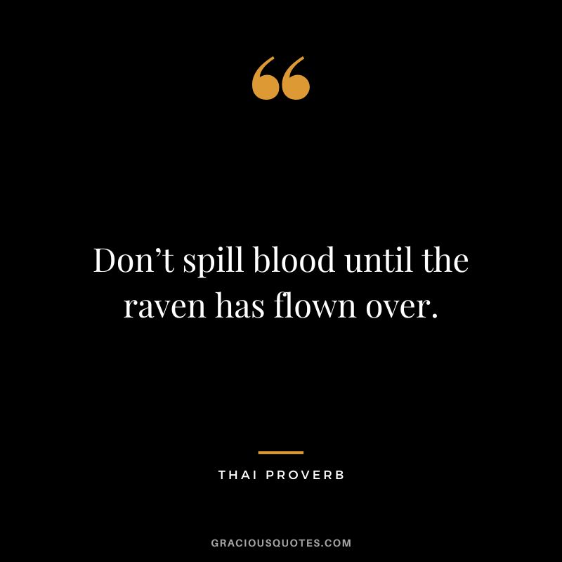 Don’t spill blood until the raven has flown over.