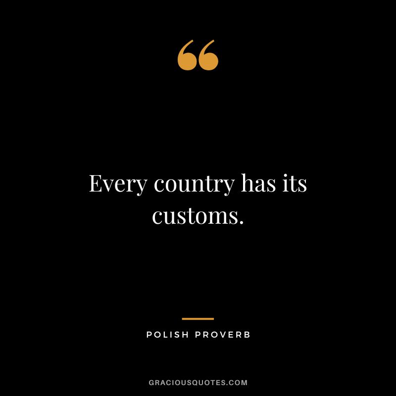 Every country has its customs.