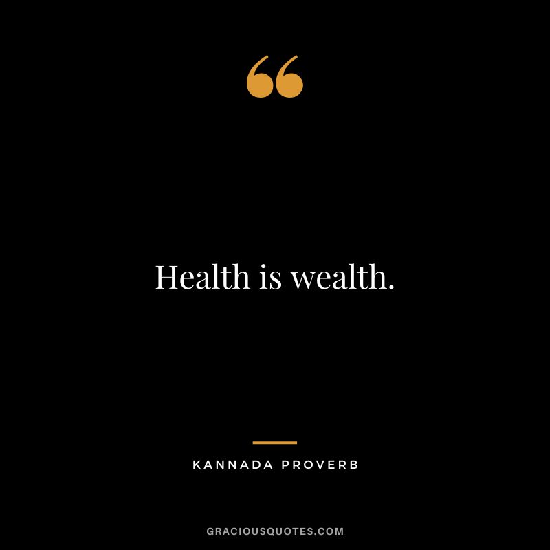 Health is wealth.