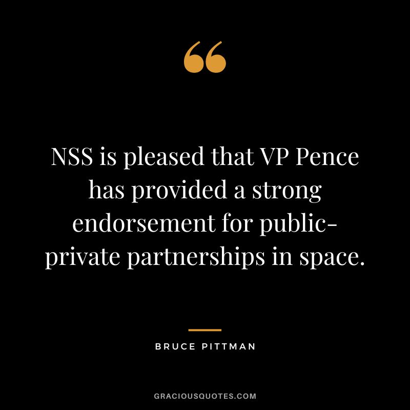 NSS is pleased that VP Pence has provided a strong endorsement for public-private partnerships in space. - Bruce Pittman