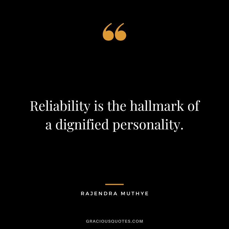 Reliability is the hallmark of a dignified personality. - Rajendra Muthye