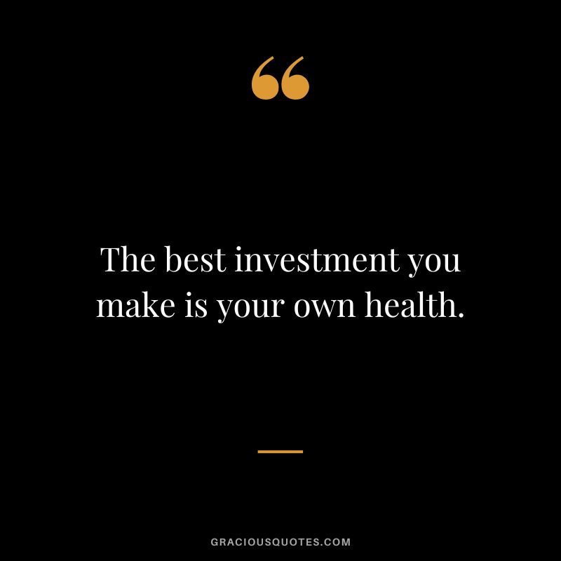 The best investment you make is your own health.