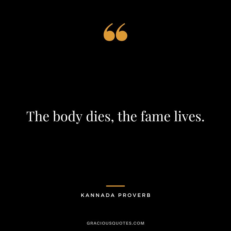 The body dies, the fame lives.