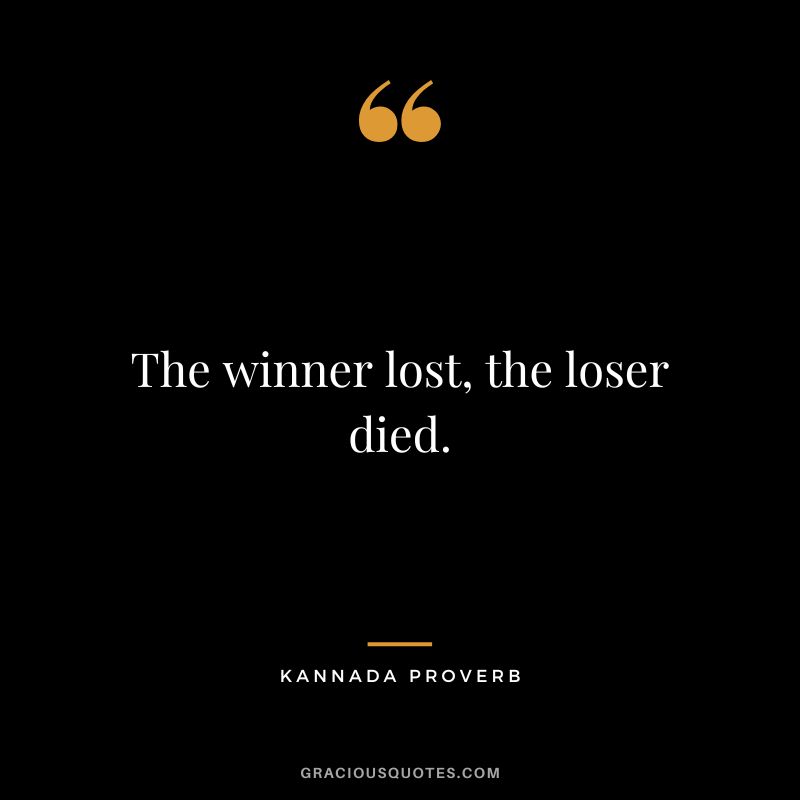 The winner lost, the loser died.
