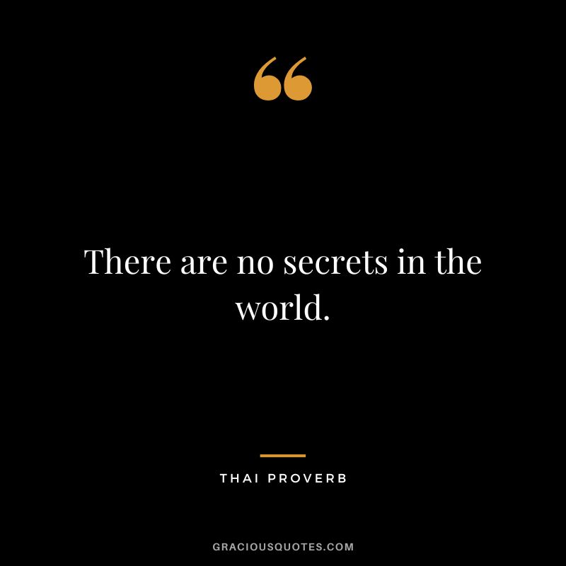 There are no secrets in the world.
