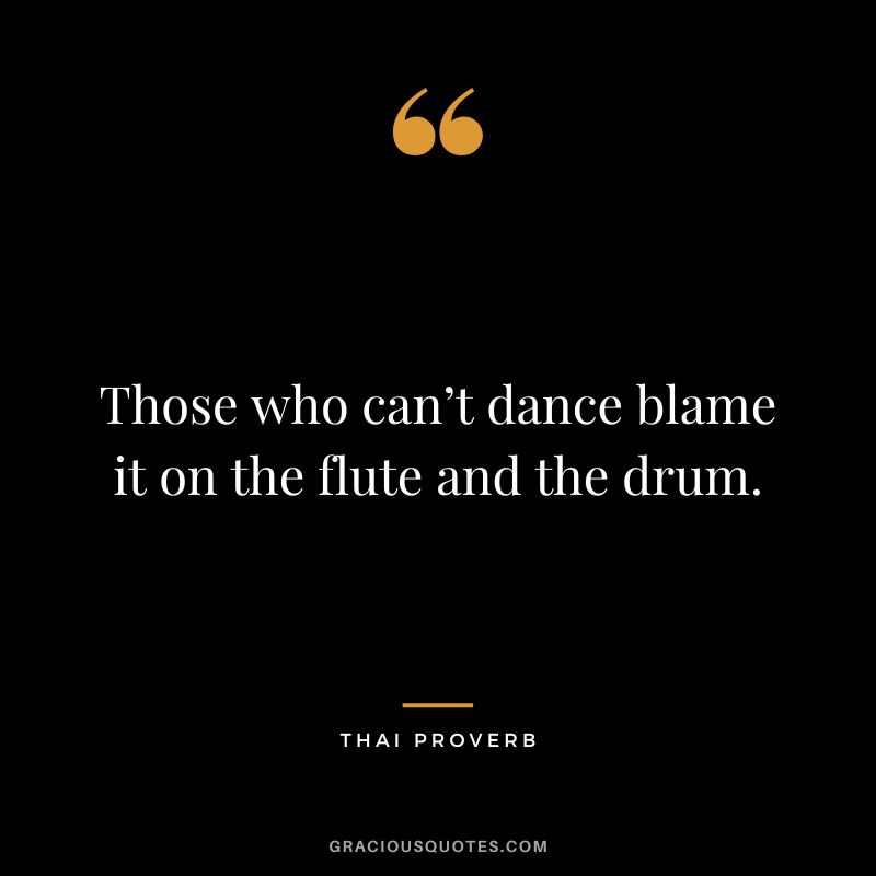 Those who can’t dance blame it on the flute and the drum.