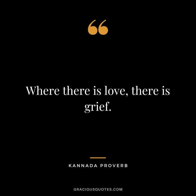 Where there is love, there is grief.