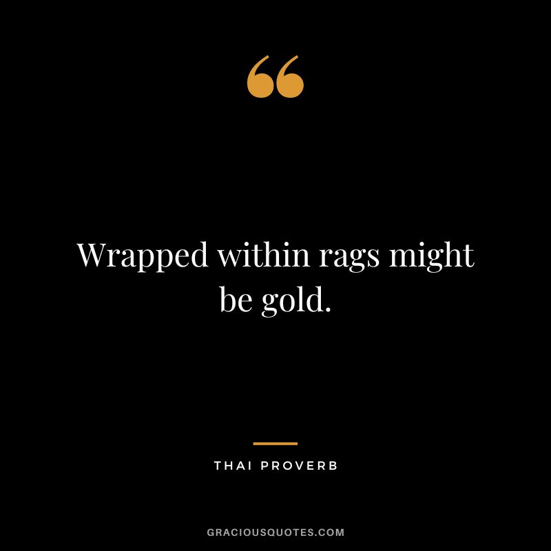 Wrapped within rags might be gold.