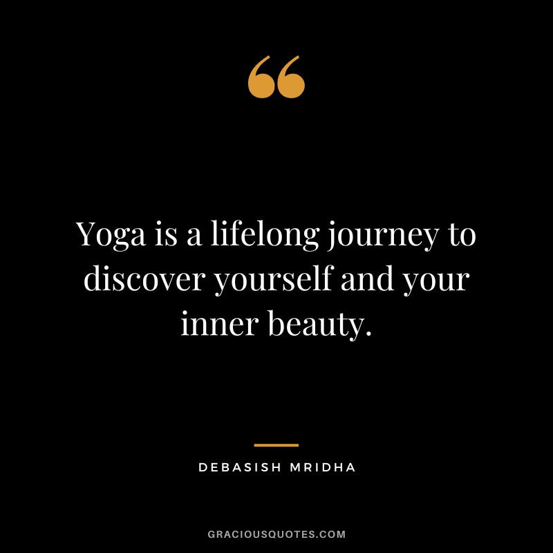 Yoga is a lifelong journey to discover yourself and your inner beauty. - Debasish Mridha