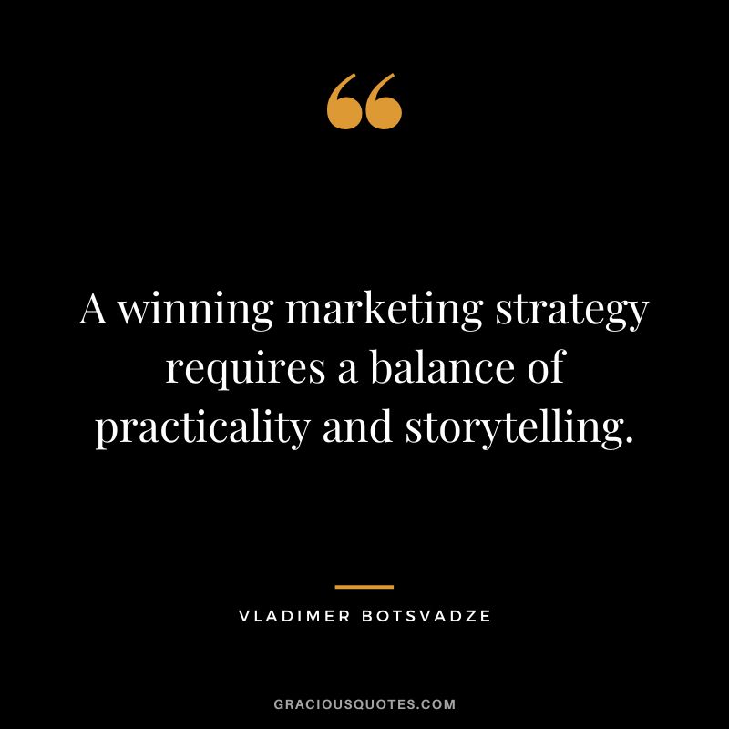 A winning marketing strategy requires a balance of practicality and storytelling.