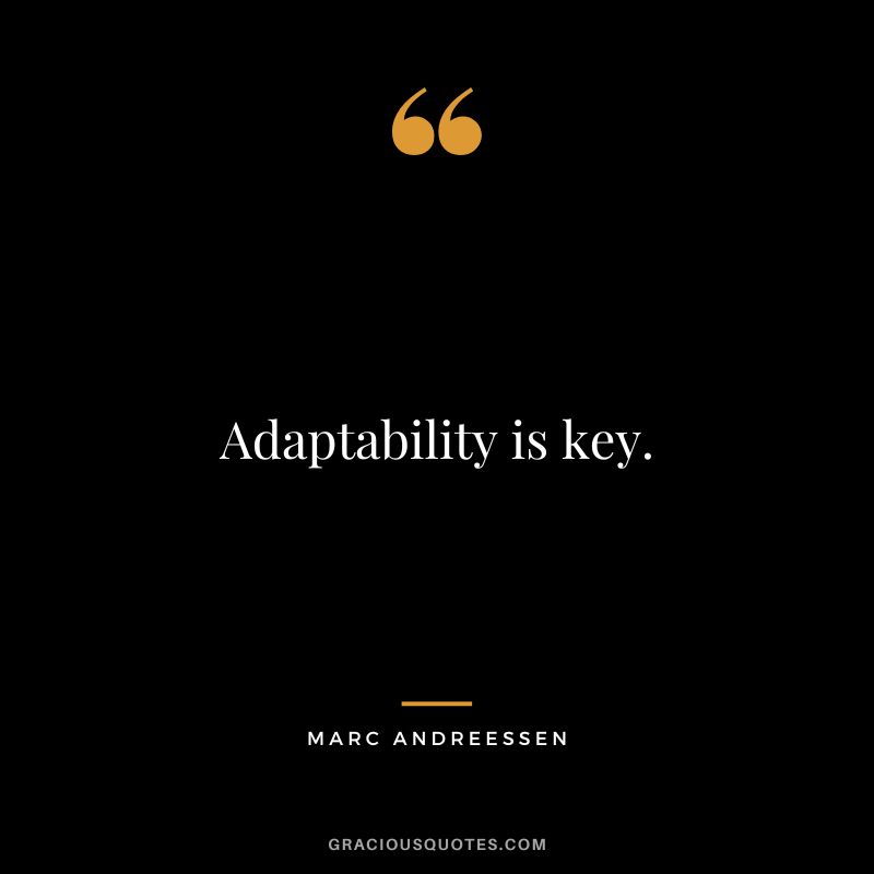 Adaptability is key. - Marc Andreessen