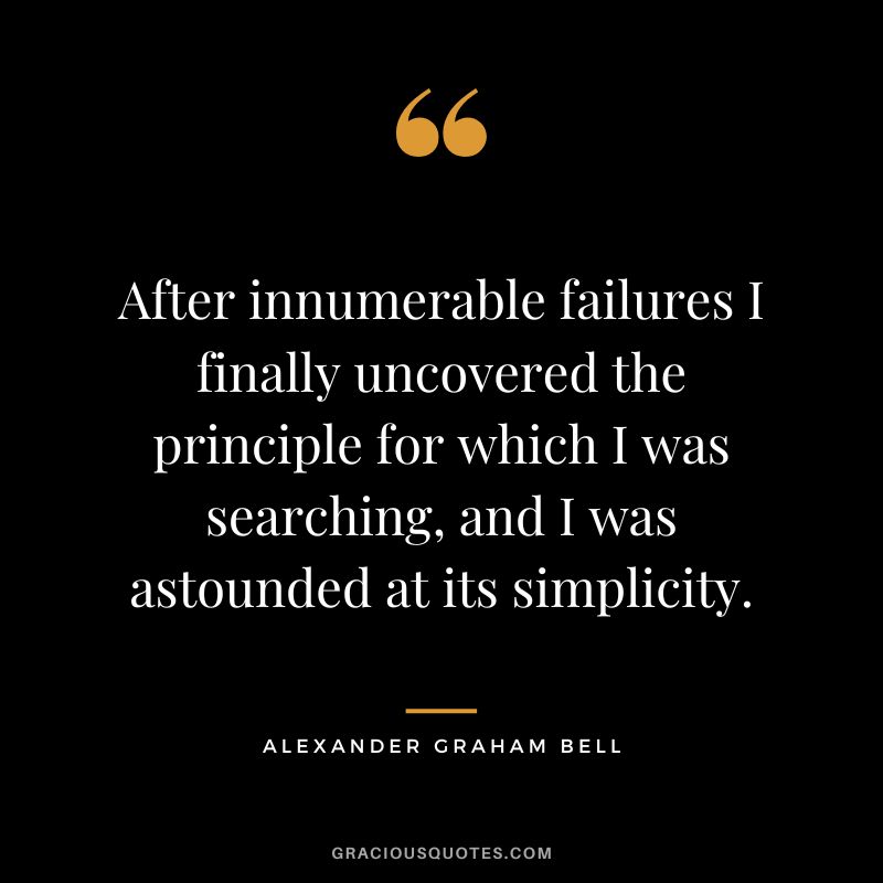 After innumerable failures I finally uncovered the principle for which I was searching, and I was astounded at its simplicity.